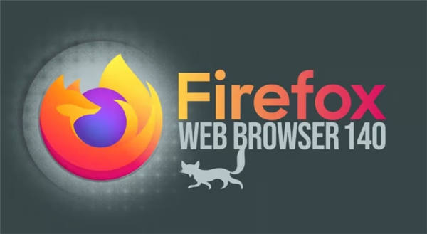Firefox 140现已开放下载，新功能上线！