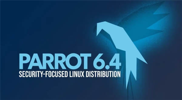 Parrot OS 6.4正式发布，带来新工具和Linux内核6.12