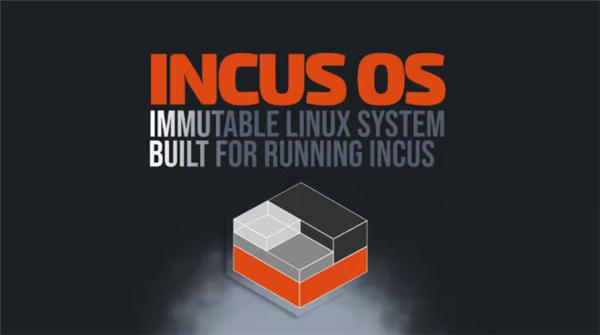 IncusOS 发布:专为 Incus 打造的不可变 Linux,新一代安全容器系统诞生